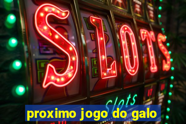 proximo jogo do galo